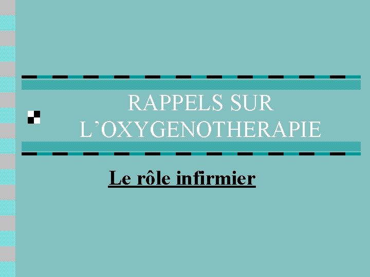 RAPPELS SUR L’OXYGENOTHERAPIE Le rôle infirmier 