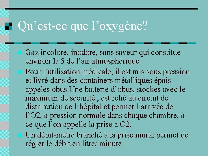 Qu’est-ce que l’oxygène? n n n Gaz incolore, inodore, sans saveur qui constitue environ