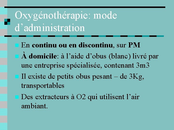 Oxygénothérapie: mode d’administration En continu ou en discontinu, sur PM n À domicile: à