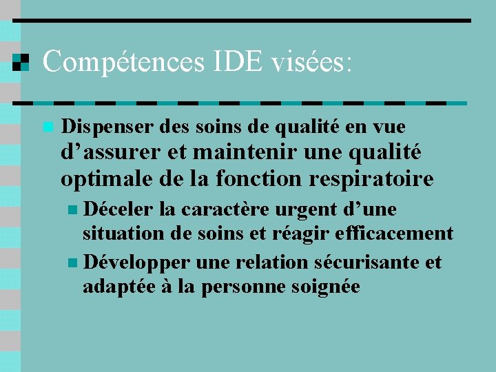 Compétences IDE visées: n Dispenser des soins de qualité en vue d’assurer et maintenir