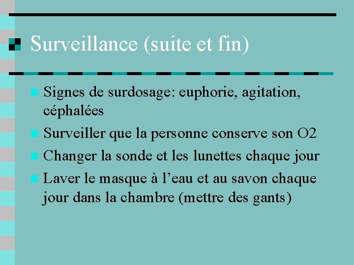 Surveillance (suite et fin) Signes de surdosage: euphorie, agitation, céphalées n Surveiller que la