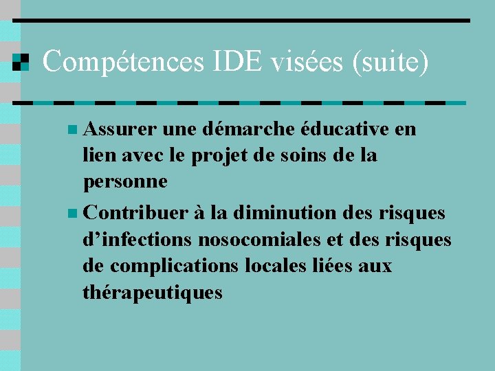 Compétences IDE visées (suite) n Assurer une démarche éducative en lien avec le projet