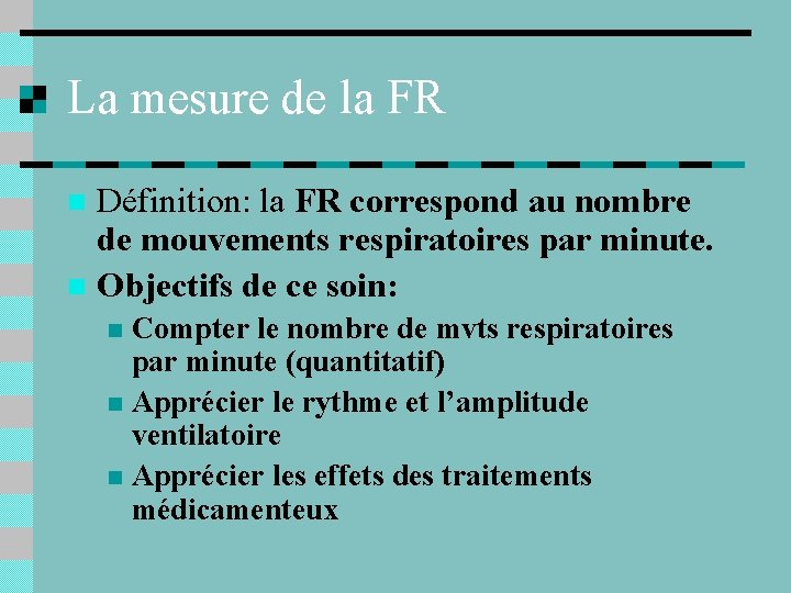 La mesure de la FR Définition: la FR correspond au nombre de mouvements respiratoires