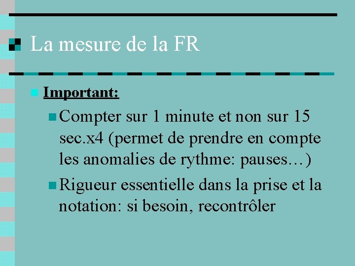 La mesure de la FR n Important: n Compter sur 1 minute et non