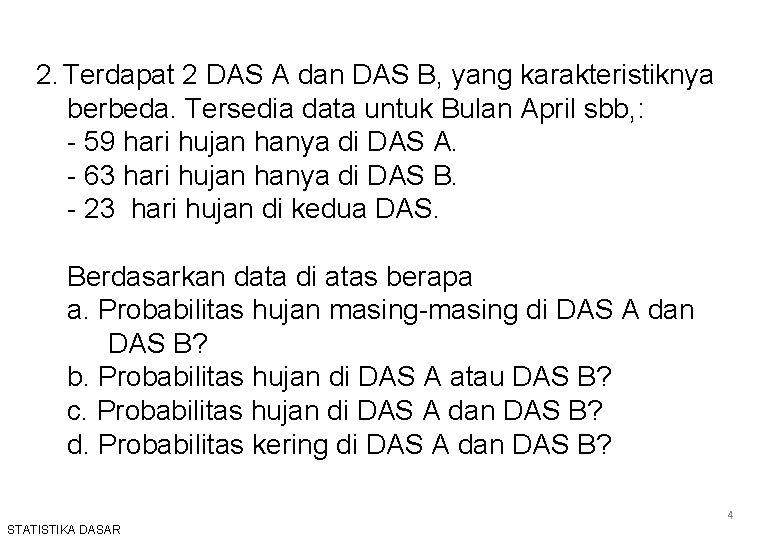 2. Terdapat 2 DAS A dan DAS B, yang karakteristiknya berbeda. Tersedia data untuk