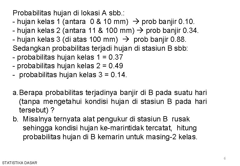 Probabilitas hujan di lokasi A sbb. : hujan kelas 1 (antara 0 & 10