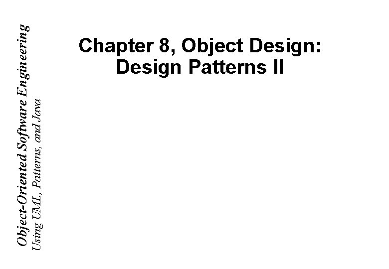 Using UML, Patterns, and Java Object-Oriented Software Engineering Chapter 8, Object Design: Design Patterns