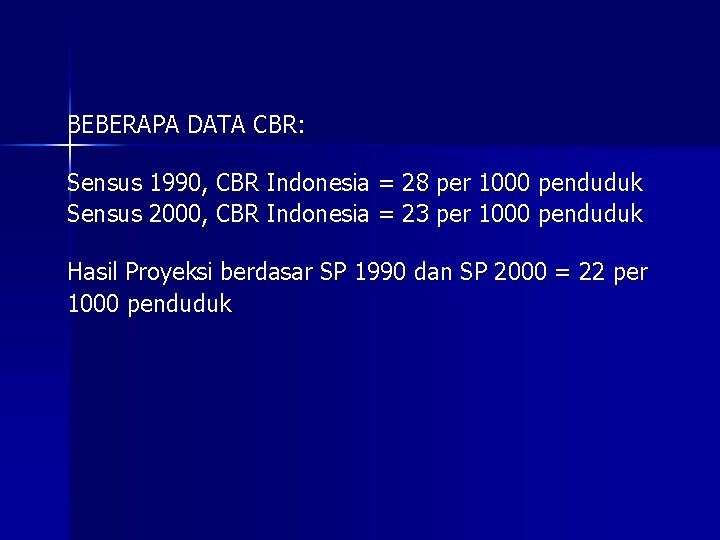 BEBERAPA DATA CBR: Sensus 1990, CBR Indonesia = 28 per 1000 penduduk Sensus 2000, BEBERAPA DATA CBR: Sensus 1990, CBR Indonesia = 28 per 1000 penduduk Sensus 2000,