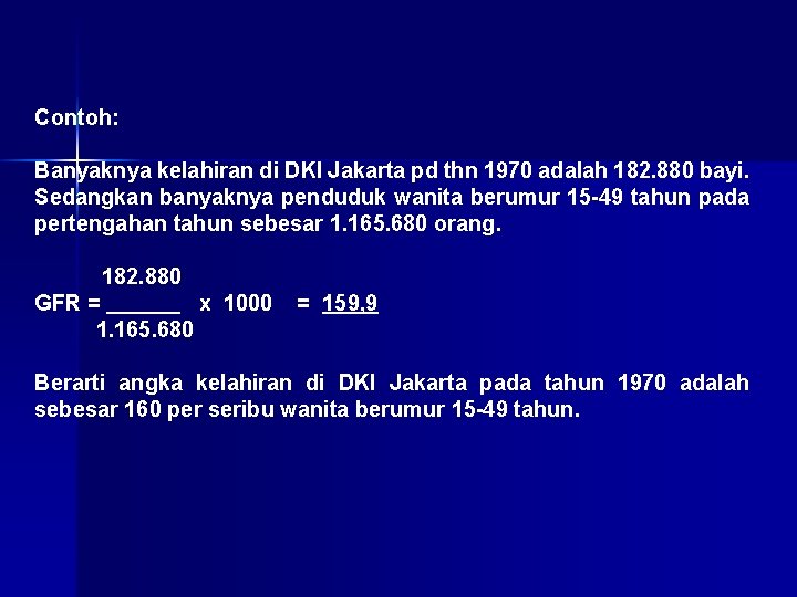 Contoh: Banyaknya kelahiran di DKI Jakarta pd thn 1970 adalah 182. 880 bayi. Sedangkan Contoh: Banyaknya kelahiran di DKI Jakarta pd thn 1970 adalah 182. 880 bayi. Sedangkan
