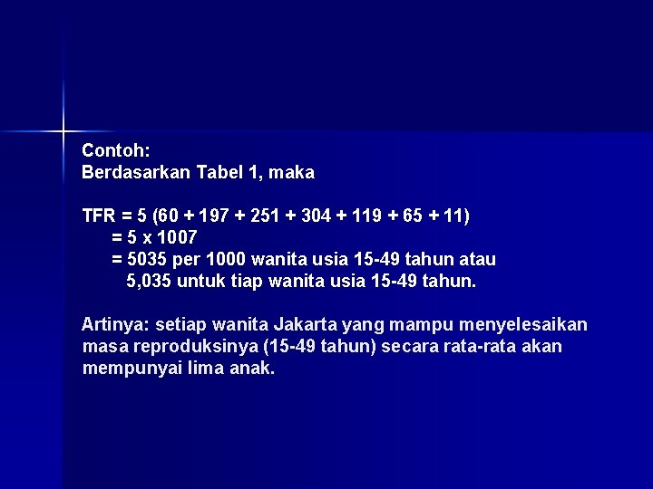 Contoh: Berdasarkan Tabel 1, maka TFR = 5 (60 + 197 + 251 + Contoh: Berdasarkan Tabel 1, maka TFR = 5 (60 + 197 + 251 +