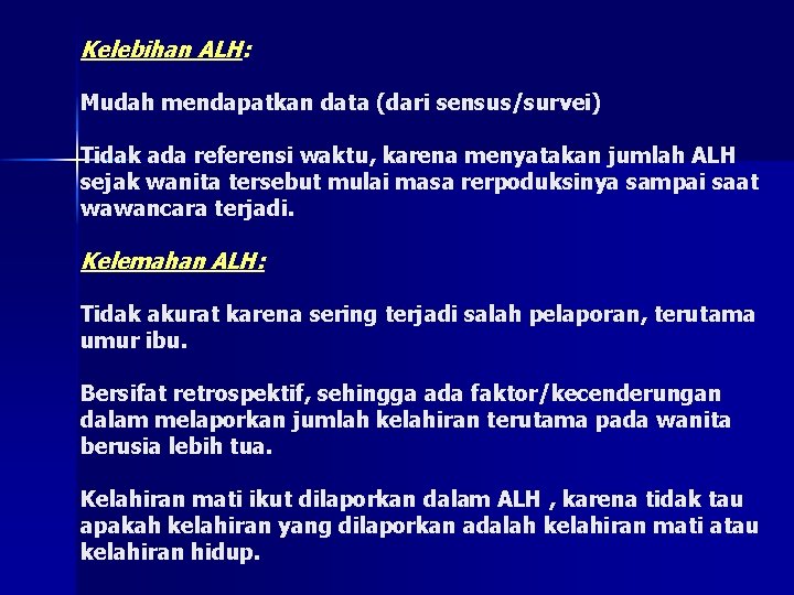Kelebihan ALH: Mudah mendapatkan data (dari sensus/survei) Tidak ada referensi waktu, karena menyatakan jumlah Kelebihan ALH: Mudah mendapatkan data (dari sensus/survei) Tidak ada referensi waktu, karena menyatakan jumlah