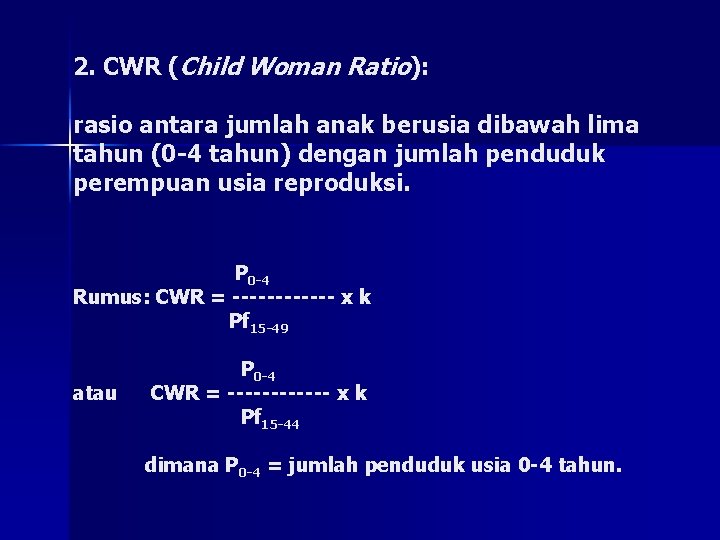 2. CWR (Child Woman Ratio): rasio antara jumlah anak berusia dibawah lima tahun (0 2. CWR (Child Woman Ratio): rasio antara jumlah anak berusia dibawah lima tahun (0