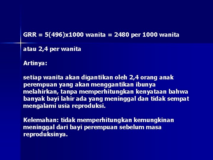 GRR = 5(496)x 1000 wanita = 2480 per 1000 wanita atau 2, 4 per GRR = 5(496)x 1000 wanita = 2480 per 1000 wanita atau 2, 4 per
