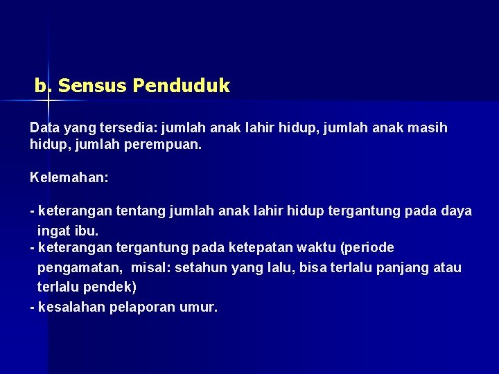 b. Sensus Penduduk Data yang tersedia: jumlah anak lahir hidup, jumlah anak masih hidup, b. Sensus Penduduk Data yang tersedia: jumlah anak lahir hidup, jumlah anak masih hidup,