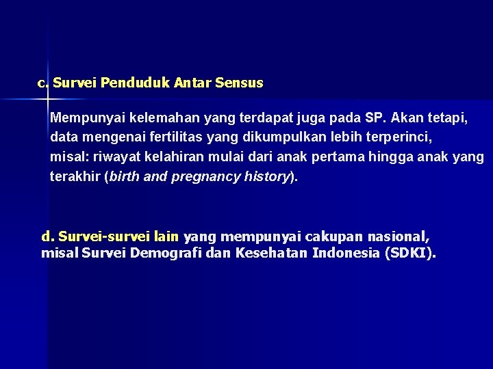 c. Survei Penduduk Antar Sensus Mempunyai kelemahan yang terdapat juga pada SP. Akan tetapi, c. Survei Penduduk Antar Sensus Mempunyai kelemahan yang terdapat juga pada SP. Akan tetapi,