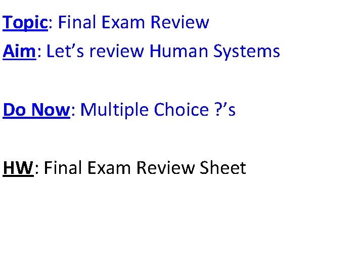 Topic: Final Exam Review Aim: Let’s review Human Systems Do Now: Multiple Choice ?