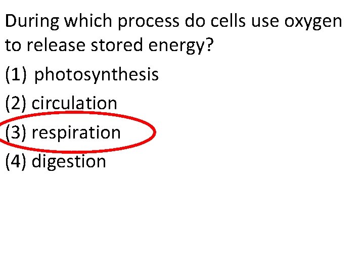 During which process do cells use oxygen to release stored energy? (1) photosynthesis (2)