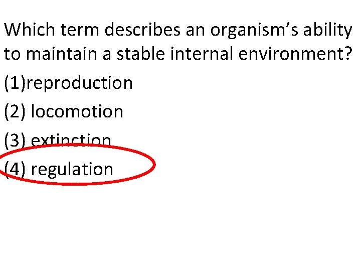 Which term describes an organism’s ability to maintain a stable internal environment? (1)reproduction (2)