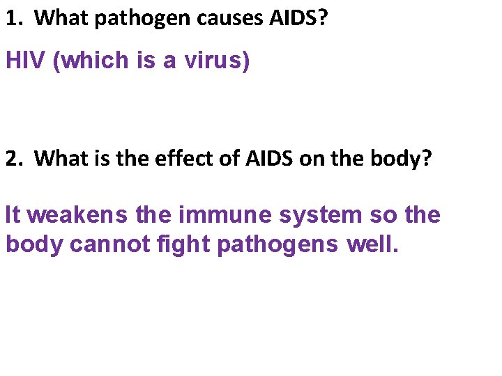 1. What pathogen causes AIDS? HIV (which is a virus) 2. What is the