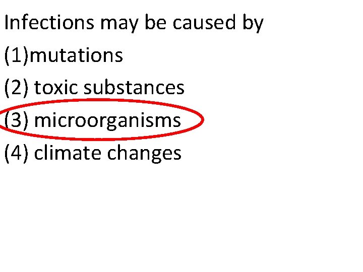 Infections may be caused by (1)mutations (2) toxic substances (3) microorganisms (4) climate changes