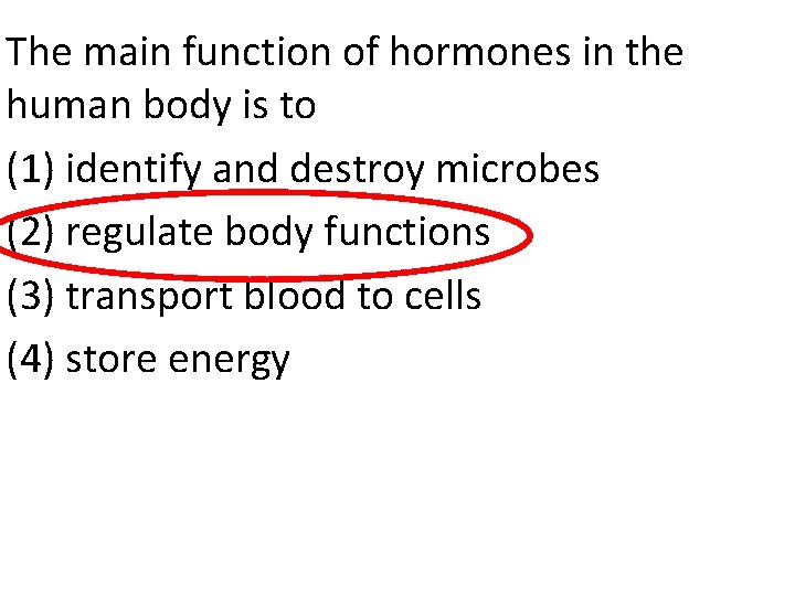 The main function of hormones in the human body is to (1) identify and