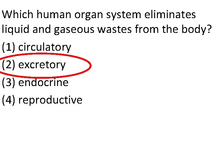 Which human organ system eliminates liquid and gaseous wastes from the body? (1) circulatory