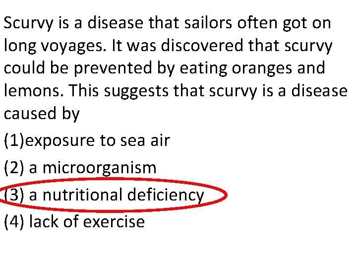 Scurvy is a disease that sailors often got on long voyages. It was discovered