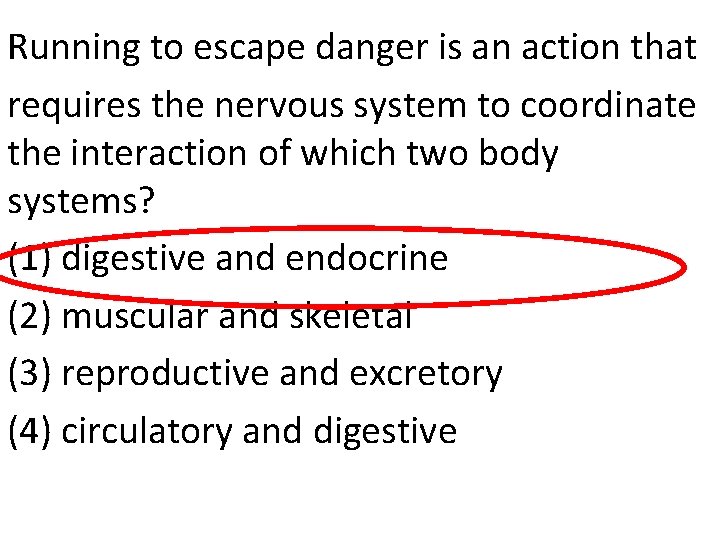 Running to escape danger is an action that requires the nervous system to coordinate