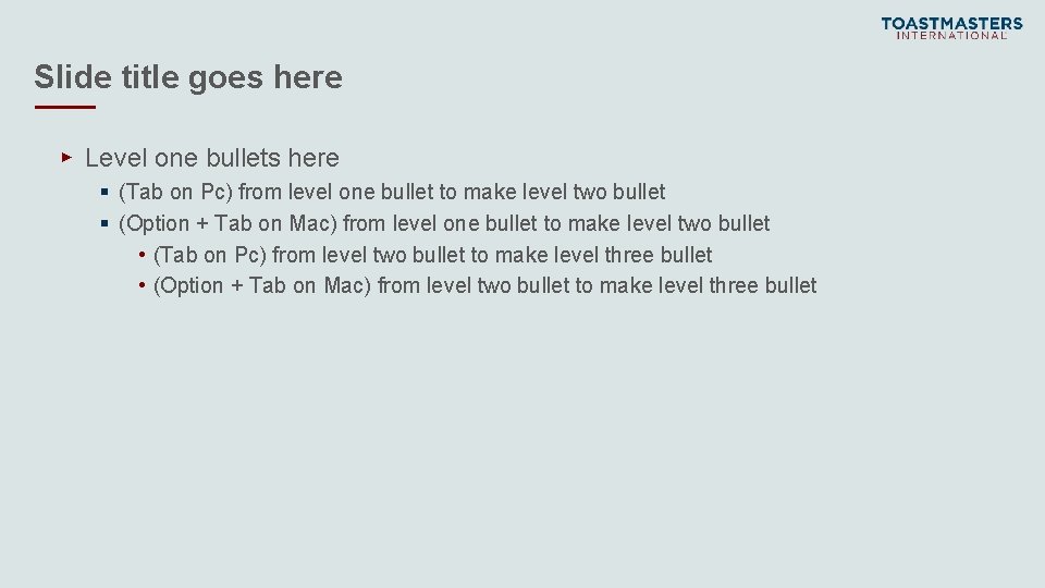Slide title goes here ▸ Level one bullets here § (Tab on Pc) from