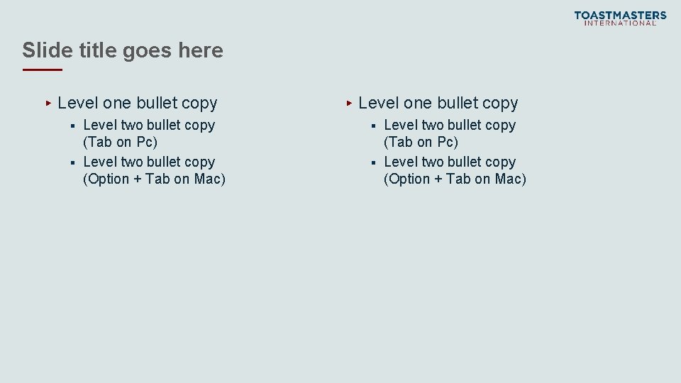 Slide title goes here ▸ Level one bullet copy Level two bullet copy (Tab