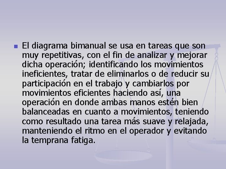 n El diagrama bimanual se usa en tareas que son muy repetitivas, con el