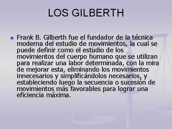 LOS GILBERTH n Frank B. Gilberth fue el fundador de la técnica moderna del