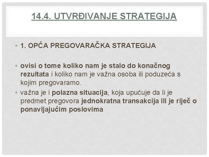 14. 4. UTVRĐIVANJE STRATEGIJA • 1. OPĆA PREGOVARAČKA STRATEGIJA • ovisi o tome koliko