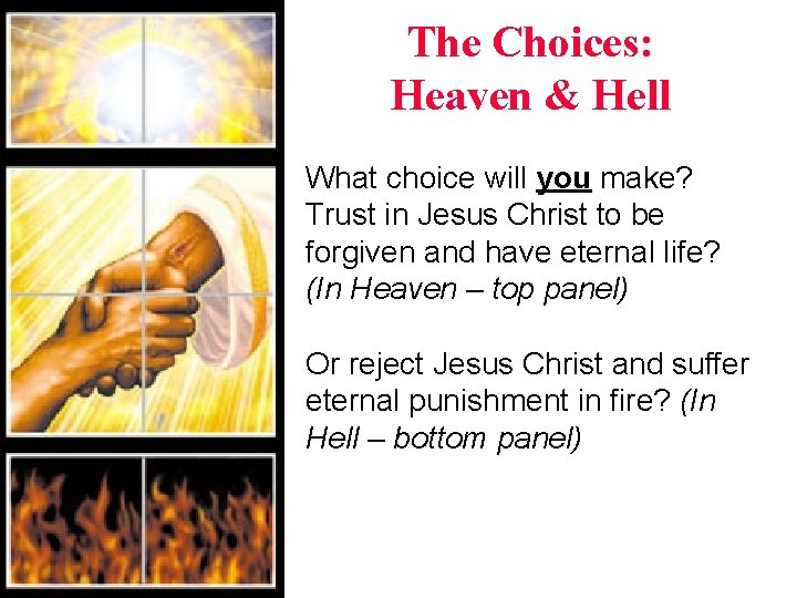 The Choices: Heaven & Hell What choice will you make? Trust in Jesus Christ The Choices: Heaven & Hell What choice will you make? Trust in Jesus Christ