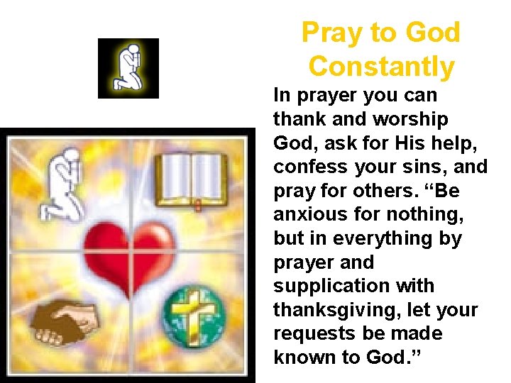 Pray to God Constantly In prayer you can thank and worship God, ask for Pray to God Constantly In prayer you can thank and worship God, ask for