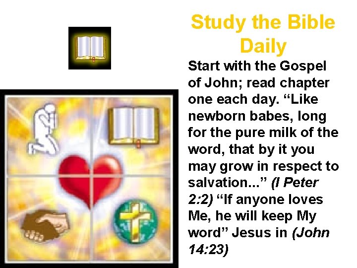 Study the Bible Daily Start with the Gospel of John; read chapter one each Study the Bible Daily Start with the Gospel of John; read chapter one each