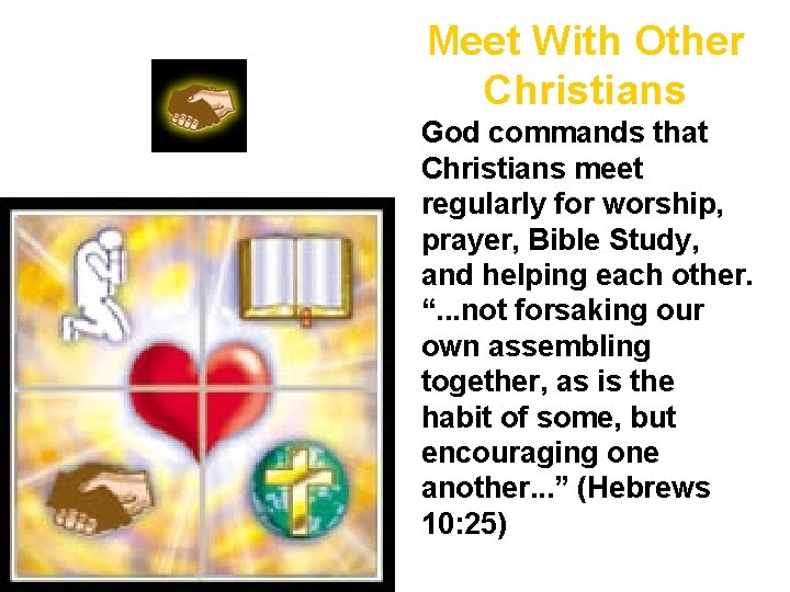 Meet With Other Christians God commands that Christians meet regularly for worship, prayer, Bible Meet With Other Christians God commands that Christians meet regularly for worship, prayer, Bible