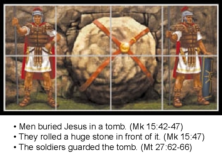 • Men buried Jesus in a tomb. (Mk 15: 42 -47) • They • Men buried Jesus in a tomb. (Mk 15: 42 -47) • They