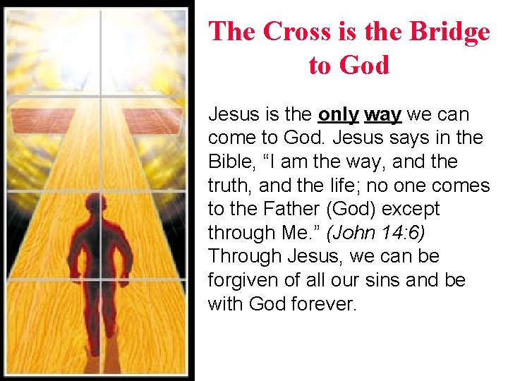 The Cross is the Bridge to God Jesus is the only way we can The Cross is the Bridge to God Jesus is the only way we can