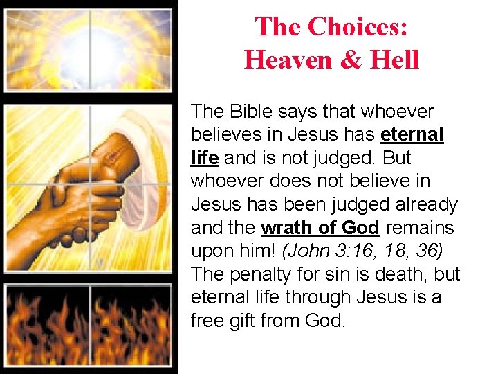 The Choices: Heaven & Hell The Bible says that whoever believes in Jesus has The Choices: Heaven & Hell The Bible says that whoever believes in Jesus has