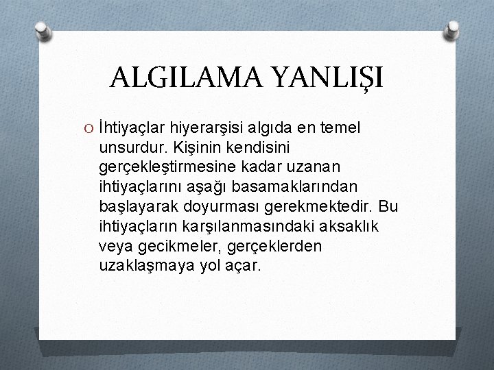 ALGILAMA YANLIŞI O İhtiyaçlar hiyerarşisi algıda en temel unsurdur. Kişinin kendisini gerçekleştirmesine kadar uzanan