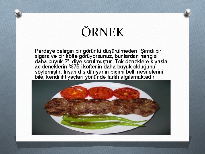 ÖRNEK Perdeye belirgin bir görüntü düşürülmeden “Şimdi bir sigara ve bir köfte görüyorsunuz, bunlardan