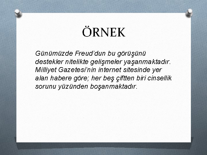 ÖRNEK Günümüzde Freud’dun bu görüşünü destekler nitelikte gelişmeler yaşanmaktadır. Milliyet Gazetesi’nin internet sitesinde yer