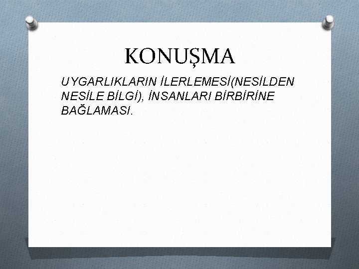 KONUŞMA UYGARLIKLARIN İLERLEMESİ(NESİLDEN NESİLE BİLGİ), İNSANLARI BİRBİRİNE BAĞLAMASI. 