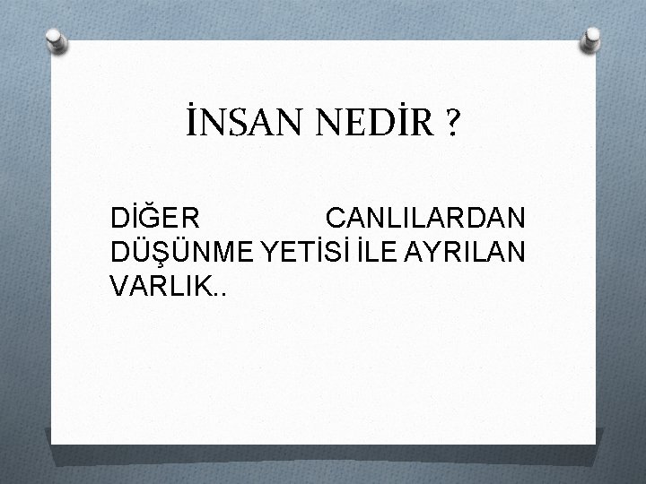 İNSAN NEDİR ? DİĞER CANLILARDAN DÜŞÜNME YETİSİ İLE AYRILAN VARLIK. . 