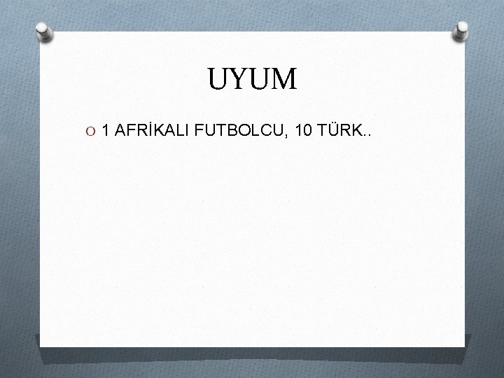 UYUM O 1 AFRİKALI FUTBOLCU, 10 TÜRK. . 