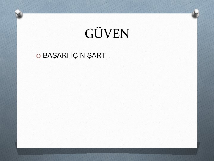 GÜVEN O BAŞARI İÇİN ŞART. . 