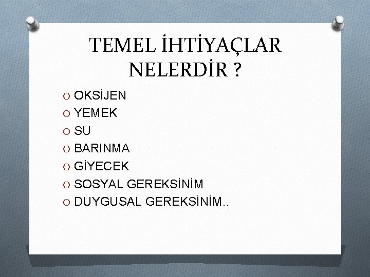 TEMEL İHTİYAÇLAR NELERDİR ? O OKSİJEN O YEMEK O SU O BARINMA O GİYECEK