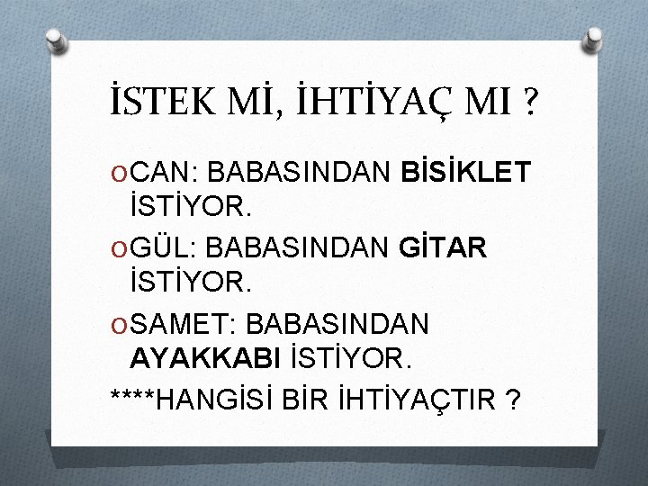 İSTEK Mİ, İHTİYAÇ MI ? O CAN: BABASINDAN BİSİKLET İSTİYOR. O GÜL: BABASINDAN GİTAR