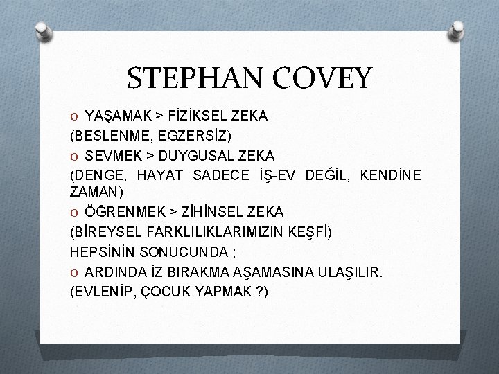 STEPHAN COVEY O YAŞAMAK > FİZİKSEL ZEKA (BESLENME, EGZERSİZ) O SEVMEK > DUYGUSAL ZEKA